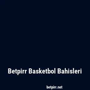 Betpirr Basketbol Bahisleri