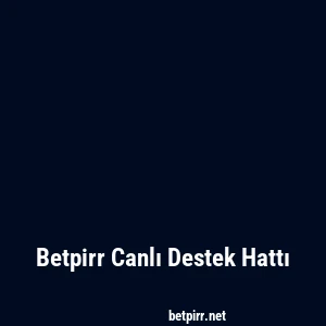 Betpirr Canlı Destek Hattı