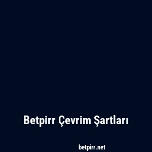 Betpirr Çevrim Şartları
