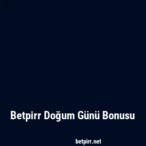 Betpirr Doğum Günü Bonusu