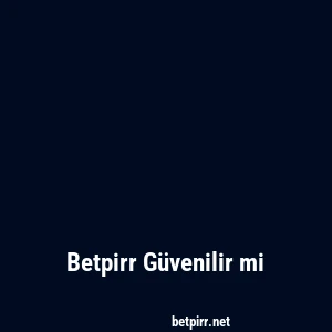 Betpirr Güvenilir mi
