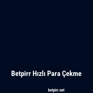Betpirr Hızlı Para Çekme
