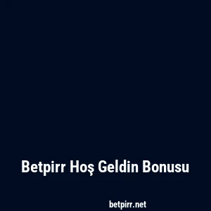 Betpirr Hoş Geldin Bonusu