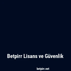 Betpirr Lisans ve Güvenlik