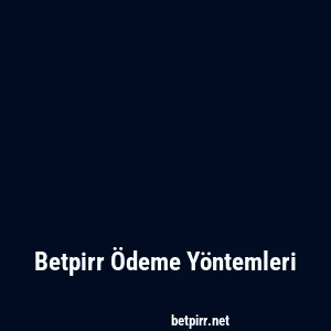 Betpirr Ödeme Yöntemleri