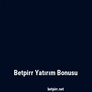 Betpirr Yatırım Bonusu