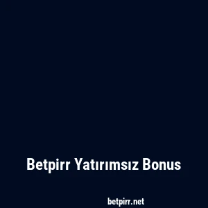 Betpirr Yatırımsız Bonus